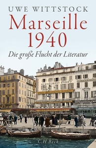 Marseille 1940. Die grosse Flucht der Literatur