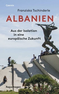 Albanien. Aus der Isolation in eine europäische Zukunft