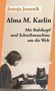 Alma M. Karlin. Mit Bubikopf und Schreibmaschine um die Welt