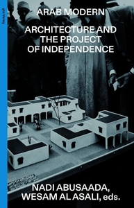 Arab Modern: Architecture and the Project of Independence