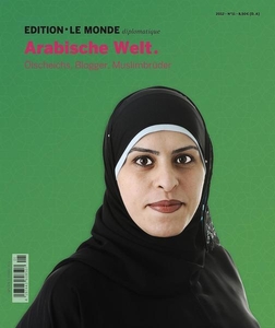 Arabische Welt. Ölscheichs, Blogger, Muslimbrüder