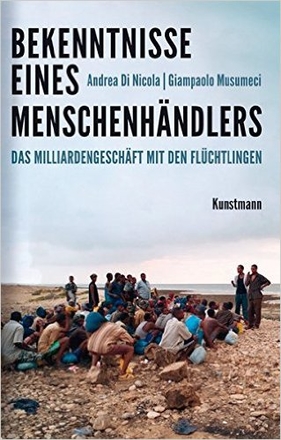 Bekenntnisse eines Menschenhändlers. Das Milliardengeschäft mit den Flüchtlingen