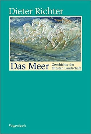 Das Meer. Geschichte der ältesten Landschaft