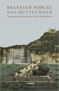 Das Mittelmeer. Eine stürmische Reise durch Zeiten und Kulturen