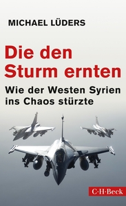 Die den Sturm ernten – Wie der Westen Syrien ins Chaos stürzte