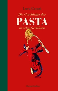 Die Geschichte der Pasta in zehn Gerichten 