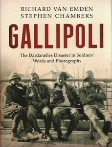 Gallipoli. The Dardanelles Disaster in Soldiers' Words and Photographs
