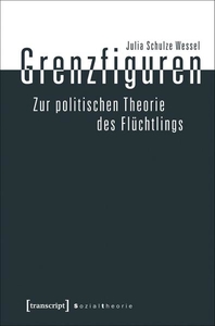 Grenzfiguren. Zur politischen Theorie des Flüchtlings