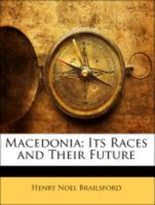 Macedonia. Its Races and Their Future