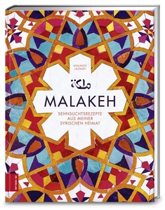Malakeh – Sehnsuchtsrezepte aus meiner syrischen Heimat