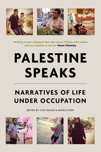 Palestine Speaks. Narratives of Life Under Occupation