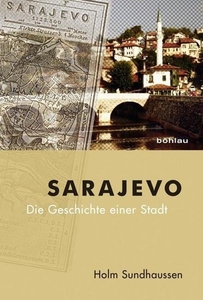 Sarajevo. Die Geschichte einer Stadt