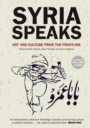 Syria Speaks. Art and Culture from the Frontline