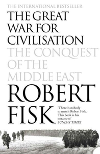 The Great War For Civilisation. The Conquest of the Middle East